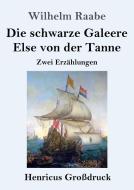 Die schwarze Galeere / Else von der Tanne (Großdruck) di Wilhelm Raabe edito da Henricus