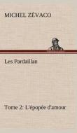 Les Pardaillan - Tome 02, L'épopée d'amour di Michel Zévaco edito da TREDITION CLASSICS