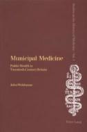 Municipal Medicine di John Welshman edito da Lang, Peter