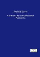 Geschichte der mittelalterlichen Philosophie di Rudolf Eisler edito da Verlag der Wissenschaften