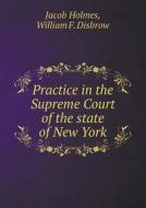 Practice In The Supreme Court Of The State Of New York di Jacob Holmes edito da Book On Demand Ltd.