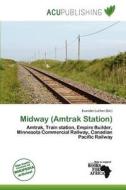 Midway (amtrak Station) edito da Acu Publishing