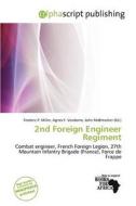 2nd Foreign Engineer Regiment edito da Alphascript Publishing