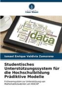 Studentisches Unterstützungssystem für die Hochschulbildung Prädiktive Modelle di Ismael Enrique Valdivia Zamorano edito da Verlag Unser Wissen