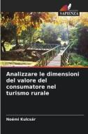Analizzare le dimensioni del valore del consumatore nel turismo rurale di Noémi Kulcsár edito da Edizioni Sapienza