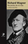 Recuerdos de Mi Vida y Otros Escritos di Richard Wagner edito da Editorial Doble J S L U