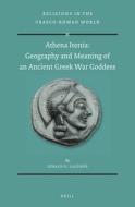 Athena Itonia: Geography and Meaning of an Ancient Greek War Goddess di Gerald LaLonde edito da BRILL ACADEMIC PUB
