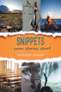 Snippets - some stories short di Jasdeep Singh edito da Bluerosepublisher