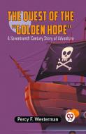 The Quest Of The ""Golden Hope"" A Seventeenth Century Story Of Adventure di F. Westerman Percy edito da Double 9 Books