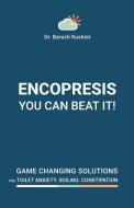 Encopresis- you can beat it!: Game-changing solutions for Toilet Anxiety, Soiling, Constipation di Baruch Kushnir edito da LIGHTNING SOURCE INC