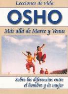 Mas Alla de Marte y Venus: Sobre las Diferencias Entre el Hombre y la Mujer = Beyond Mars and Venus di Osho edito da CAMINO ROJO