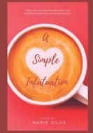 A Simple Infatuation di Silva Marie Silva edito da Independently Published