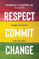 Respect, Commit, Change di Herman O. Cooper edito da ARPress