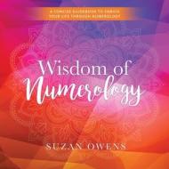 Wisdom of Numerology di Suzan Owens edito da Luminous Moon Press, LLC