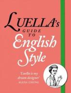 Luella\'s Guide To English Style di Luella Bartley edito da Harpercollins Publishers