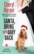 Santa, Bring My Baby Back di Cheryl Harper edito da AVON BOOKS
