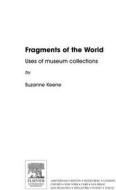 Fragments of the World: Uses of Museum Collections di Suzanne Keene edito da Society for Neuroscience