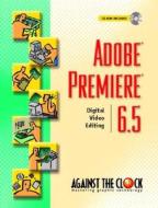 Adobe Premiere 6.5: Digital Video Editing di Against the Clock, The Clock Against, Ellenn Against the Clock edito da Prentice Hall