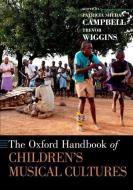 The Oxford Handbook of Children's Musical Cultures di Patricia Shehan Campbell edito da OUP USA