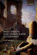 Hate Speech and Democratic Citizenship di Eric Heinze edito da OUP Oxford