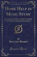 Home Help In Music Study di Harriette Brower edito da Forgotten Books