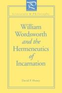 William Wordsworth and the Hermeneutics of Incarnation di David P. Haney edito da Pennsylvania State University Press