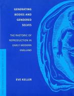 Generating Bodies and Gendered Selves di Eve Keller edito da University of Washington Press