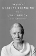 The Year of Magical Thinking: A Play by Joan Didion Based on Her Memoir di Joan Didion edito da VINTAGE