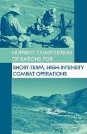 Nutrient Composition of Rations for Short-Term, High-Intensity Combat Operations di Institute Of Medicine, Food And Nutrition Board, Committee on Military Nutrition Research edito da NATL ACADEMY PR