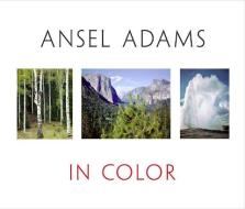 Ansel Adams in Color di Ansel Adams, John P. Schaefer, Andrea Gray Stillman edito da LITTLE BROWN & CO