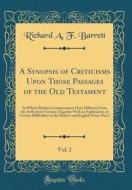A Synopsis of Criticisms Upon Those Passages of the Old Testament, Vol. 2: In Which Modern Commentators Have Differed, from the Authorized Version; To di Richard A. F. Barrett edito da Forgotten Books