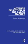 Adverse Selection In The Labor Market di Bruce C. N. Greenwald edito da Taylor & Francis Ltd
