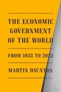 The Economic Government of the World: 1933 to the Present di Martin Daunton edito da FARRAR STRAUSS & GIROUX