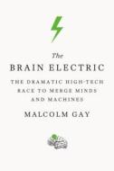 The Brain Electric di Malcolm Gay edito da FARRAR STRAUSS & GIROUX 3PL