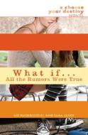 What If...All the Rumors Were True di Liz Ruckdeschel, Sara James edito da Delacorte Press Books for Young Readers