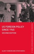 US Foreign Policy since 1945 di Alan P. Dobson, Steve Marsh edito da Taylor & Francis Ltd