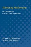 Marketing Modernisms: Self-Promotion, Canonization, Rereading edito da UNIV OF MICHIGAN PR