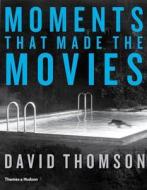 Moments That Made The Movies di David Thomson edito da Thames & Hudson Ltd