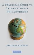A Practical Guide to International Philanthropy di Jonathon R. Moore edito da Cambridge University Press