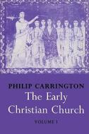 The Early Christian Church di Philip Carrington edito da Cambridge University Press