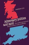 Adversary Politics and Land di Andrew Cpsm Cox, Cox Andrew edito da Cambridge University Press