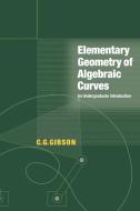 Elementary Geometry of Algebraic Curves di C. G. Gibson edito da Cambridge University Press