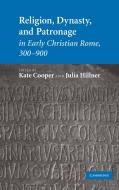 Religion, Dynasty, and Patronage in Early Christian Rome, 300-900 edito da Cambridge University Press