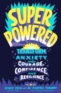 Superpowered: Transform Anxiety Into Courage, Confidence, and Resilience di Renee Jain, Shefali Tsabary edito da RANDOM HOUSE