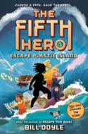 The Fifth Hero #2: Escape Plastic Island di Bill Doyle edito da RANDOM HOUSE