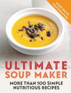 Ultimate Soup Maker di Joy Skipper edito da Octopus Publishing Group