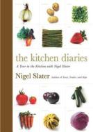 The Kitchen Diaries: A Year in the Kitchen with Nigel Slater di Nigel Slater edito da Viking Studio