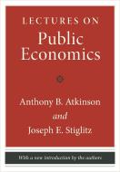 Lectures on Public Economics di Anthony B. Atkinson, Joseph E. Stiglitz edito da Princeton Univers. Press