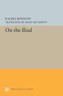 On the Iliad di Rachel Bespaloff edito da PRINCETON UNIV PR