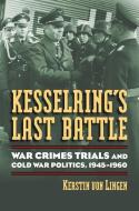 Kesselring's Last Battle di Kerstin Von Lingen edito da University Press of Kansas